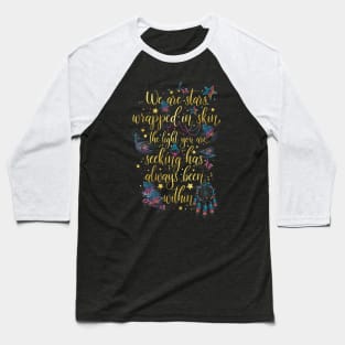 We are stars wrapped in skin Baseball T-Shirt